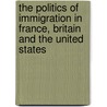 The Politics of Immigration in France, Britain and the United States by Martin A. Schain