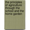 The Principles of Agriculture Through the School and the Home Garden door Cyril A. Stebbins