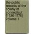 The Public Records of the Colony of Connecticut [1636-1776] Volume 1