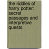 The Riddles Of Harry Potter: Secret Passages And Interpretive Quests by Shira Wolosky
