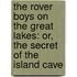 The Rover Boys On The Great Lakes: Or, The Secret Of The Island Cave