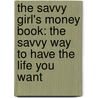 The Savvy Girl's Money Book: The Savvy Way to Have the Life You Want door Emily Chantiri