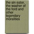 The Sin Eater, The Washer of the Ford and Other Legendary Moralities