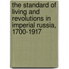 The Standard of Living and Revolutions in Imperial Russia, 1700-1917 door Boris N. Mironov