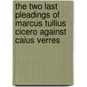 The Two Last Pleadings Of Marcus Tullius Cicero Against Caius Verres door Marcus Tullius Cicero