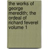 The Works of George Meredith; The Ordeal of Richard Feverel Volume 1 door George Meredith