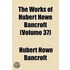 The Works of Hubert Howe Bancroft Volume 37; Popular Tribunals. 1887