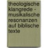 Theologische Klangrede - Musikalische Resonanzen auf biblische Texte