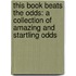 This Book Beats the Odds: A Collection of Amazing and Startling Odds