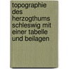 Topographie Des Herzogthums Schleswig Mit Einer Tabelle Und Beilagen by Johannes Von Schroeder
