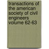 Transactions of the American Society of Civil Engineers Volume 62-63 by The American Society of Civil Engineers