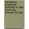Transitions, Preschool: Activities to Help Move You Through the Day! door Mara Ellen Guckian