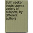 Truth Seeker Tracts Upon a Variety of Subjects, by Different Authors