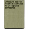 Ultrasound-Assisted Modification of Wood for Wood/Plastic Composites door Weiping Chang