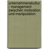 Unternehmenskultur - Management Zwischen Motivation Und Manipulation by Karin Becker
