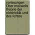 Vorlesungen Über Maxwells Theorie Der Elektricität Und Des Lichtes