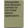 Waveguides and Resonant Cavities for Non-linear Optical Applications door Luigi Scaccabarozzi