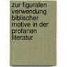 Zur Figuralen Verwendung Biblischer Motive in Der Profanen Literatur door Michael Bradley