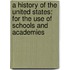 a History of the United States: for the Use of Schools and Academies