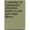 a Selection of Cataloguers Reference Books in New York State Library door Library New York State