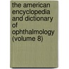 the American Encyclopedia and Dictionary of Ophthalmology (Volume 8) door Ellen Wood