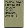 the Book Buyer: a Review and Record of Current Literature, Volume 19 door Charles Scribners Sons
