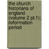 the Church Historians of England (Volume 2 Pt.1); Reformation Period