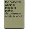 the Collected Works of Theodore Parker: Discourses of Social Science door Theodore Parker