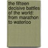 the Fifteen Decisive Battles of the World: from Marathon to Waterloo