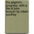 the Pilgrim's Progress: with a Life of John Bunyan by Robert Southey