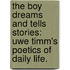 The Boy Dreams And Tells Stories: Uwe Timm's Poetics Of Daily Life.
