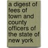 A Digest of Fees of Town and County Officers of the State of New York