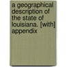 A Geographical Description Of The State Of Louisiana. [With] Appendix by William Darby