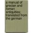 A Manual of Grecian and Roman Antiquities; Translated from the German