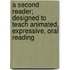 A Second Reader; Designed to Teach Animated, Expressive, Oral Reading