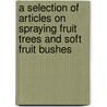 A Selection Of Articles On Spraying Fruit Trees And Soft Fruit Bushes door Authors Various