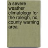A Severe Weather Climatology For The Raleigh, Nc, County Warning Area by United States Government
