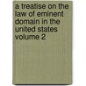 A Treatise on the Law of Eminent Domain in the United States Volume 2 door John Lewis