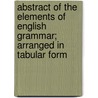 Abstract of the Elements of English Grammar; Arranged in Tabular Form by Henry Clay Symonds