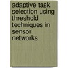 Adaptive Task Selection using Threshold Techniques in Sensor Networks by Wesam Haboush