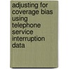 Adjusting for Coverage Bias Using Telephone Service Interruption Data by United States Government