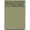 Affective Conventions: Friendship And Genre In U.S. Literary History. door Travis M. Foster