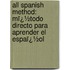 All Spanish Method: Mï¿½Todo Directo Para Aprender El Espaï¿½Ol