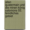 Allan Quatermain und die Minen König Salomons 02. Feindliches Gebiet by Dobbs