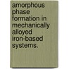 Amorphous Phase Formation In Mechanically Alloyed Iron-Based Systems. door Satyajeet Sharma