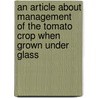 An Article About Management Of The Tomato Crop When Grown Under Glass door P.E.N. Hitchins