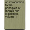 An Introduction To The Principles Of Morals And Legislation, Volume 1 door Jeremy Bentham