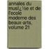 Annales Du Musï¿½E Et De L'Ecole Moderne Des Beaux-Arts, Volume 21
