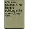 Annuaire Historique, Ou, Histoire Politique Et Litt Raire Volume 1832 by Tence Ulysse