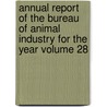 Annual Report of the Bureau of Animal Industry for the Year Volume 28 by United States Bureau of Industry